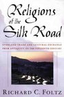 Religions of the Silk Road Overland Trade and Cultural Exchange from Antiquity to the Fifteenth Century