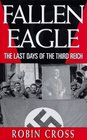 Fallen Eagle The Last Days of the Third Reich