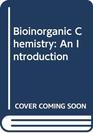 Bioinorganic Chemistry An Introduction