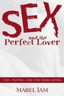 Sex and the Perfect Lover Tao Tantra and the Kama Sutra