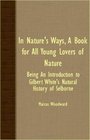 In Nature's Ways A Book For All Young Lovers Of Nature  Being An Introduction To Gilbert White's Natural History Of Selborne