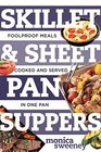 Skillet  Sheet Pan Suppers Foolproof Meals Cooked and Served in One Pan