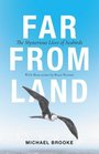 Far from Land The Mysterious Lives of Seabirds