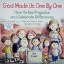 God Made Us One by One How to See Prejudice and Celebrate Differences