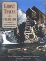 Ghost Towns of Colorado Your Guide to Colorado's Historic Mining Camps and Ghost Towns