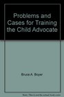 Problems and Cases for Training the Child Advocate