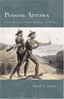 Poison Arrows North American Indian Hunting and Warfare
