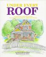 Under Every Roof A Kid's Style and Field Guide to the Architecture of American Houses