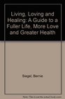 Living Loving and Healing A Guide to a Fuller Life More Love and Greater Health