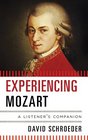 Experiencing Mozart A Listener's Companion