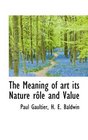 The Meaning of art its Nature rle and Value