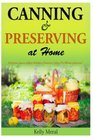 Canning and Preserving at Home Delicious Sauces Jellies Relishes Chutneys Salsas Pie fillings and more