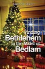 Finding Bethlehem in the Midst of Bedlam An Advent Study