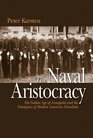 Naval Aristocracy The Golden Age of Annapolis and the Emergence of Modern American Navalism