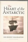 The heart of the Antarctic The story of the British Antartic expedition 19071909