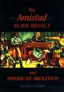 The Amistad Slave Revolt and American Abolition