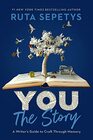 You The Story A Writer's Guide to Craft Through Memory