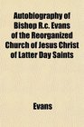 Autobiography of Bishop Rc Evans of the Reorganized Church of Jesus Christ of Latter Day Saints
