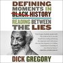 Defining Moments in Black History Reading Between the Lines