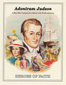 Adoniram Judson: A Man Who Conquered a Nation with Truth and Love