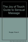 THE JOY OF TOUCH GUIDE TO SENSUAL MASSAGE