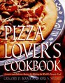 Pizza Lover's Cookbook  Creative and Delicious Recipes for Making the World's Favorite Food