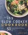 IBS Slow Cooker Cookbook 50 Low FODMAP Slow Cooker Recipes To Manage Your IBS Symptoms