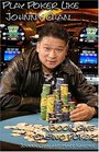 Play Poker Like Johnny Chan, Book One: Casino Poker