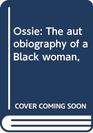 Ossie The autobiography of a Black woman