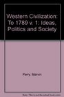 Western Civilization Ideas Politics and Society To 1789