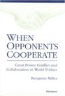 When Opponents Cooperate Great Power Conflict and Collaboration in World Politics