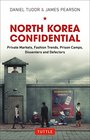 North Korea Confidential Private Markets Fashion Trends Prison Camps Dissenters and Defectors