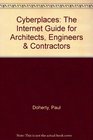 Cyberplaces The Internet Guide for Architects Engineers  Contractors