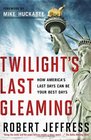 Twilight's Last Gleaming How America's Last Days Can Be Your Best Days