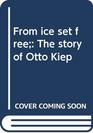 From ice set free The story of Otto Kiep