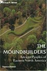 The Moundbuilders Ancient Peoples of Eastern North America