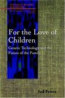 For the Love of Children Genetic Technology and the Future of the Family