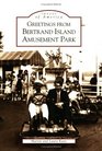 Greetings from Bertrand Island Amusement Park