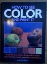 How to See Color and Paint It