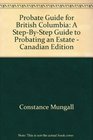 Probate Guide for British Columbia A StepByStep Guide to Probating an Estate  Canadian Edition