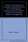 President the Budget and Congress Impoundment and the 1974 Budget Act