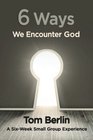6 Ways We Encounter God Participant WorkBook A SixWeek Small Group Experience