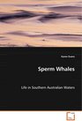 Sperm Whales Life in Southern Australian Waters