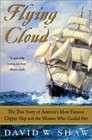 Flying Cloud The True Story of America's Most Famous Clipper Ship and the Woman Who Guided Her