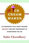 The Ice Cream Maker  An Inspiring Tale About Making Quality The Key Ingredient in Everything You Do
