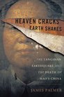 Heaven Cracks Earth Shakes The Tangshan Earthquake and the Death of Mao's China