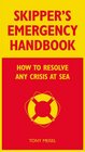 Skipper's Emergency Handbook How to Resolve Any Crisis at Sea