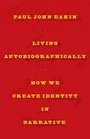Living Autobiographically How We Create Identity in Narrative