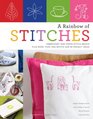 A Rainbow of Stitches: Embroidery and Cross-Stitch Basics Plus More Than 1,000 Motifs and 80 Project Ideas