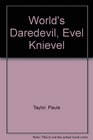 World's Daredevil Evel Knievel